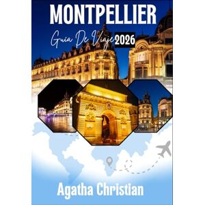 Christian, Agatha MONTPELLIER GUÍA DE VIAJE 2026 Christian, Agatha MONTPELLIER GUÍA DE VIAJE 2026