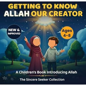 Collection, The Sincere Seeker Getting to know Allah Our Creator: A Children’s Book Introducing Allah (Islamic Books for Kids Fun & Educational Islamic Series) Collection, The Sincere Seeker Getting to know Allah Our Creator: A Children’s Book Introducing Allah (Islamic Books for Kids Fun & Educational Islamic Series)