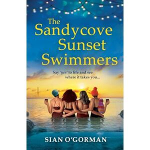 O'Gorman, Siân The Sandycove Sunset Swimmers: The uplifting, feel-good read from Irish author Sian O'Gorman (The Sandycove Collection) O'Gorman, Siân The Sandycove Sunset Swimmers: The uplifting, feel-good read from Irish author Sian O'Gorman (The Sandycove Collection)