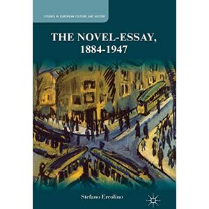 Ercolino, S. The Novel-Essay, 1884-1947 (Studies in European Culture and History) Ercolino, S. The Novel-Essay, 1884-1947 (Studies in European Culture and History)
