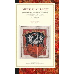 Beat Kümin Imperial Villages: Cultures of Political Freedom in the German Lands c. 1300-1800: 65 (Studies in Central European Histories, 65) Beat Kümin Imperial Villages: Cultures of Political Freedom in the German Lands c. 1300-1800: 65 (Studies in Central European Histories, 65)