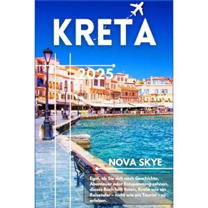 skye, nova Kreta Reiseführer 2025: Entdecken Sie Chania, Heraklion, Knossos und geheime Juwelen abseits der Touristenpfade skye, nova Kreta Reiseführer 2025: Entdecken Sie Chania, Heraklion, Knossos und geheime Juwelen abseits der Touristenpfade