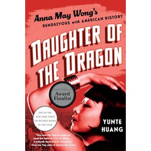 Huang, Yunte Daughter of the Dragon: Anna May Wong's Rendezvous with American History Huang, Yunte Daughter of the Dragon: Anna May Wong's Rendezvous with American History