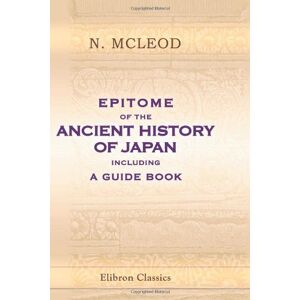 McLeod, N. Epitome of the Ancient History of Japan, Including a Guide Book McLeod, N. Epitome of the Ancient History of Japan, Including a Guide Book