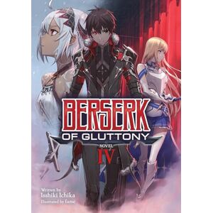 Ichika Berserk of Gluttony (Light Novel) Vol. 4 Ichika Berserk of Gluttony (Light Novel) Vol. 4