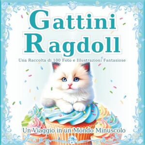 SAKI.SAKI Gattini Ragdoll: Una raccolta di 100 fantastiche foto e illustrazioni di gatti: Il magico mondo dei piccoli Ragdoll. Un regalo perfetto e un libro da tavolino. (Un Viaggio in un Mondo Minuscolo) SAKI.SAKI Gattini Ragdoll: Una raccolta di 100 fantastiche foto e illustrazioni di gatti: Il magico mondo dei piccoli Ragdoll. Un regalo perfetto e un libro da tavolino. (Un Viaggio in un Mondo Minuscolo)