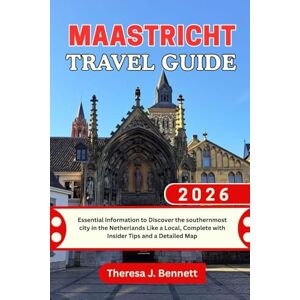 Bennett, Theresa J. Maastricht Travel Guide 2026: Essential Information to Discover the southernmost city in the Netherlands Like a Local, Complete with Insider Tips and a Detailed Map (See It Local, Map It Right) Bennett, Theresa J. Maastricht Travel Guide 2026: Essential Information to Discover the southernmost city in the Netherlands Like a Local, Complete with Insider Tips and a Detailed Map (See It Local, Map It Right)