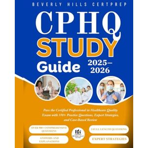 HILLS CERTPREP, BEVERLY CPHQ Study Guide 2025–2026: Pass the Certified Professional in Healthcare Quality Exam with 350+ Practice Questions, Expert Strategies, and Case-Based Review HILLS CERTPREP, BEVERLY CPHQ Study Guide 2025–2026: Pass the Certified Professional in Healthcare Quality Exam with 350+ Practice Questions, Expert Strategies, and Case-Based Review