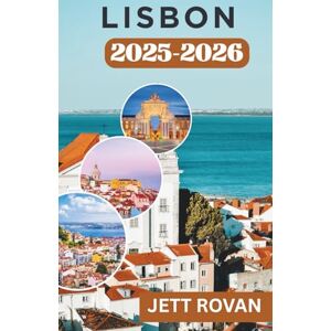 ROVAN, JETT LISBON TRAVEL GUIDE 2025-2026: Flavors, Sights, and Sounds of the City ROVAN, JETT LISBON TRAVEL GUIDE 2025-2026: Flavors, Sights, and Sounds of the City