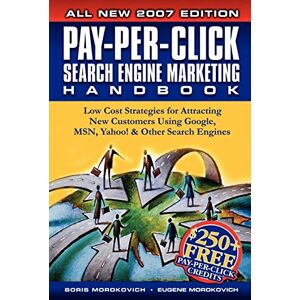 Mordkovich, Boris Pay-Per-Click Search Engine Marketing Handbook: Low Cost Strategies to Attracting NEW Customers Using Google, Yahoo & Other Search Engines Mordkovich, Boris Pay-Per-Click Search Engine Marketing Handbook: Low Cost Strategies to Attracting NEW Customers Using Google, Yahoo & Other Search Engines