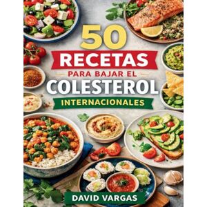 Vargas, David 50 Recetas para Bajar el Colesterol Internacionales: Cocina ligera y variada con técnicas sencillas y alimentos que favorecen una dieta equilibrada y protectora Vargas, David 50 Recetas para Bajar el Colesterol Internacionales: Cocina ligera y variada con técnicas sencillas y alimentos que favorecen una dieta equilibrada y protectora