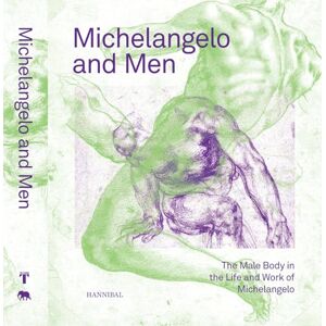 Michelangelo and Men: The Male Body in the Life and Work of Michelangelo Michelangelo and Men: The Male Body in the Life and Work of Michelangelo