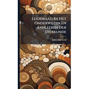 Leod, Julius Mac Leiddraad Bij Het Onderwijzen En Aanleeren Der Dierkunde Leod, Julius Mac Leiddraad Bij Het Onderwijzen En Aanleeren Der Dierkunde