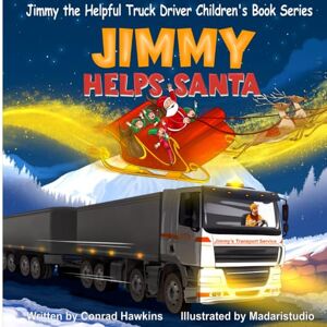 Hawkins, Mr Conrad Jimmy Helps Santa (Jimmy The Helpful Truck Driver Children's Book Series) Hawkins, Mr Conrad Jimmy Helps Santa (Jimmy The Helpful Truck Driver Children's Book Series)