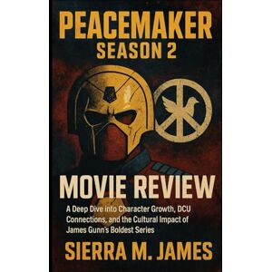 James, Sierra M. Peacemaker Season 2 Movie Review: A Deep Dive into Character Growth, DCU Connections, and the Cultural Impact of James Gunn’s Boldest Series James, Sierra M. Peacemaker Season 2 Movie Review: A Deep Dive into Character Growth, DCU Connections, and the Cultural Impact of James Gunn’s Boldest Series