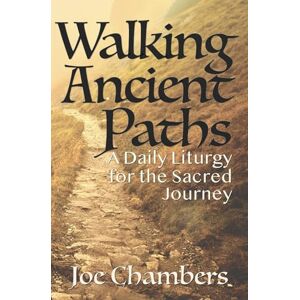 Chambers, Joe Walking Ancient Paths: A Daily Liturgy For The Sacred Journey Chambers, Joe Walking Ancient Paths: A Daily Liturgy For The Sacred Journey