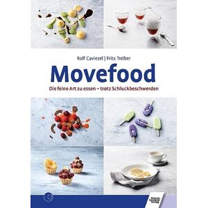 Caviezel, Rolf Movefood: Die feine Art zu essen trotz Schluckbeschwerden Caviezel, Rolf Movefood: Die feine Art zu essen trotz Schluckbeschwerden