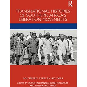 Transnational Histories of Southern Africa’s Liberation Movements (Southern African Studies) Transnational Histories of Southern Africa’s Liberation Movements (Southern African Studies)