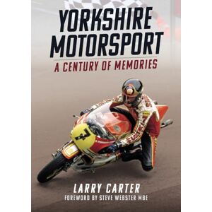 Carter, Larry Yorkshire Motorsport: A Century of Memories Carter, Larry Yorkshire Motorsport: A Century of Memories