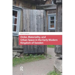 Laitinen, Riitta Order, Materiality, and Urban Space in the Early Modern Kingdom of Sweden (Crossing Boundaries: Turku Medieval and Early Modern Studies) Laitinen, Riitta Order, Materiality, and Urban Space in the Early Modern Kingdom of Sweden (Crossing Boundaries: Turku Medieval and Early Modern Studies)