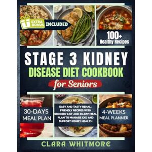 WHITMORE, CLARA STAGE 3 KIDNEY DISEASE DIET COOKBOOK FOR SENIORS: Easy and Tasty Renal-Friendly Recipes with Grocery List and 30-Day Meal Plan to Manage CKD and Support Kidney Health WHITMORE, CLARA STAGE 3 KIDNEY DISEASE DIET COOKBOOK FOR SENIORS: Easy and Tasty Renal-Friendly Recipes with Grocery List and 30-Day Meal Plan to Manage CKD and Support Kidney Health