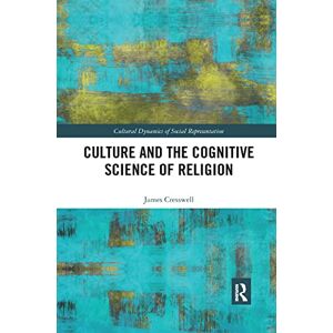 Cresswell, James Culture and the Cognitive Science of Religion (Cultural Dynamics of Social Representation) Cresswell, James Culture and the Cognitive Science of Religion (Cultural Dynamics of Social Representation)