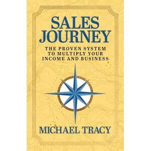 Tracy, Michael Sales Journey: The Proven System to Multiply Your Income And Business Tracy, Michael Sales Journey: The Proven System to Multiply Your Income And Business