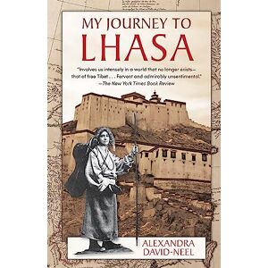 David-Neel, Alexandra My Journey to Lhasa: The Classic Story of the Only Western Woman Who Succeeded in Entering the Forbidden City David-Neel, Alexandra My Journey to Lhasa: The Classic Story of the Only Western Woman Who Succeeded in Entering the Forbidden City