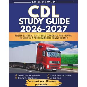 Taylor CDL Study Guide 2026-2027: Master Essential Skills, Build Confidence, and Prepare for Success in Your Commercial Driving Journey Taylor CDL Study Guide 2026-2027: Master Essential Skills, Build Confidence, and Prepare for Success in Your Commercial Driving Journey