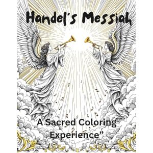 wortley, kenneth d “Handel’s Messiah: A Sacred Coloring Experience” wortley, kenneth d “Handel’s Messiah: A Sacred Coloring Experience”