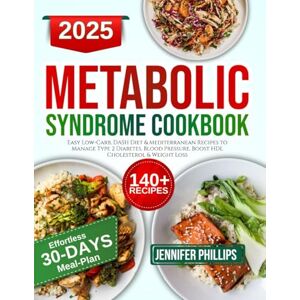 Philips Metabolic Syndrome Diet Cookbook: Easy Low-Carb, DASH Diet & Mediterranean Recipes to Manage Type 2 Diabetes, Blood Pressure, Boost HDL Cholesterol & Weight Loss Philips Metabolic Syndrome Diet Cookbook: Easy Low-Carb, DASH Diet & Mediterranean Recipes to Manage Type 2 Diabetes, Blood Pressure, Boost HDL Cholesterol & Weight Loss