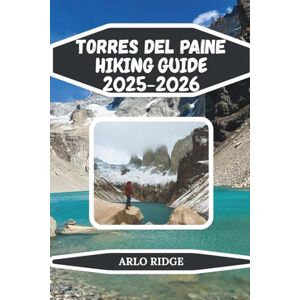 RIDGE, ARLO TORRES DEL PAINE HIKING GUIDE 2025-2026: Explore Patagonia’s Iconic W & O Treks, Glaciers, and Towering Peaks with Expert Tips, and Itineraries (Trek Beyond Borders Guides) RIDGE, ARLO TORRES DEL PAINE HIKING GUIDE 2025-2026: Explore Patagonia’s Iconic W & O Treks, Glaciers, and Towering Peaks with Expert Tips, and Itineraries (Trek Beyond Borders Guides)