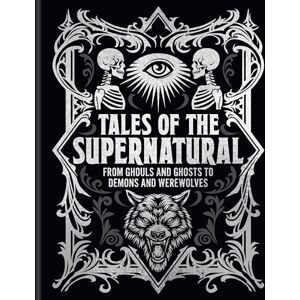 Blackwood, Algernon Tales of the Supernatural: From Ghouls and Ghosts to Demons and Werewolves (Arcturus Gilded Classics) Blackwood, Algernon Tales of the Supernatural: From Ghouls and Ghosts to Demons and Werewolves (Arcturus Gilded Classics)