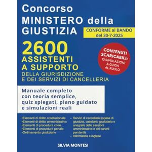 Montesi, Silvia Concorso Ministero della Giustizia 2600 Assistenti a supporto della giurisdizione e dei Servizi di Cancelleria: Manuale completo con teoria semplice, quiz spiegati, piano guidato e simulazioni reali Montesi, Silvia Concorso Ministero della Giustizia 2600 Assistenti a supporto della giurisdizione e dei Servizi di Cancelleria: Manuale completo con teoria semplice, quiz spiegati, piano guidato e simulazioni reali