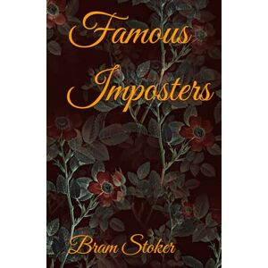 Stoker, Bram Famous Imposters: Classic Tale of Rogues and Fakers From Long ago Stoker, Bram Famous Imposters: Classic Tale of Rogues and Fakers From Long ago