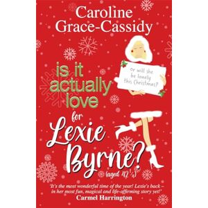 Grace-Cassidy, Caroline Is it Actually Love for Lexie Byrne (aged 42¼) Grace-Cassidy, Caroline Is it Actually Love for Lexie Byrne (aged 42¼)