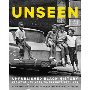 Eveleigh, Darcy Unseen: Unpublished Black History from the New York Times Photo Archives Eveleigh, Darcy Unseen: Unpublished Black History from the New York Times Photo Archives