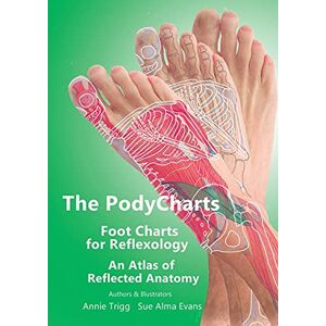 Trigg, Annie The PodyCharts foot charts for reflexology: An atlas of reflected anatomy: 1 Trigg, Annie The PodyCharts foot charts for reflexology: An atlas of reflected anatomy: 1