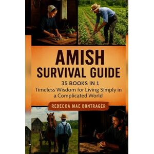 Mae Bontrager, Rebecca Amish survival guide: Timeless wisdom for Living Simple in a Complicated World Mae Bontrager, Rebecca Amish survival guide: Timeless wisdom for Living Simple in a Complicated World