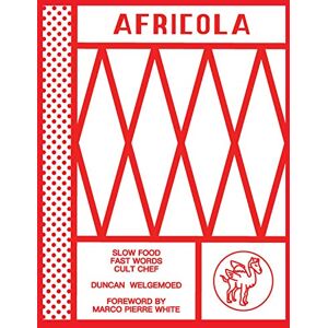 Duncan Welgemoed Africola: Slow food fast words cult chef Duncan Welgemoed Africola: Slow food fast words cult chef