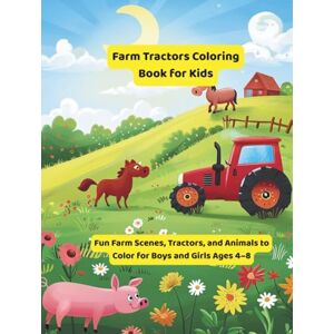 Nehrabi, Babi Farm Tractors Coloring Book for Kids: Fun Farm Scenes, Tractors, and Animals to Color for Boys and Girls Ages 4–8 (Tractor Colouring Books for Toddlers) Nehrabi, Babi Farm Tractors Coloring Book for Kids: Fun Farm Scenes, Tractors, and Animals to Color for Boys and Girls Ages 4–8 (Tractor Colouring Books for Toddlers)