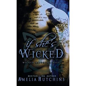 Hutchins, Amelia If She's Wicked: 1 (Wicked Knights) Hutchins, Amelia If She's Wicked: 1 (Wicked Knights)