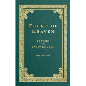 Elmer, Robert Fount of Heaven – Prayers of the Early Church (Prayers of the Church) Elmer, Robert Fount of Heaven – Prayers of the Early Church (Prayers of the Church)