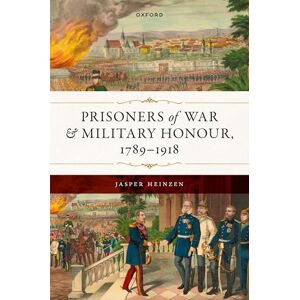 Heinzen, Jasper Prisoners of War and Military Honour, 1789–1918 Heinzen, Jasper Prisoners of War and Military Honour, 1789–1918