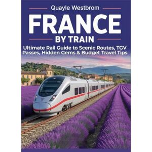 Westbrom, Quayle France by Train 2025: Ultimate Rail Guide to Scenic Routes, TGV Passes, Hidden Gems & Budget Travel Tips Westbrom, Quayle France by Train 2025: Ultimate Rail Guide to Scenic Routes, TGV Passes, Hidden Gems & Budget Travel Tips