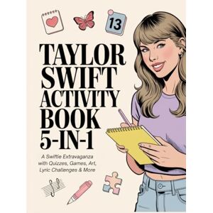 Kurry, Hannah Taylor Swift Activity Book 5-in-1: A Swiftie Extravaganza with Quizzes, Games, Art, Lyric Challenges & More for Ultimate Fans: Gift Idea for Kids, Adults, with Fun Facts and More! Kurry, Hannah Taylor Swift Activity Book 5-in-1: A Swiftie Extravaganza with Quizzes, Games, Art, Lyric Challenges & More for Ultimate Fans: Gift Idea for Kids, Adults, with Fun Facts and More!