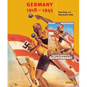 Grey, Paul Germany 1918-45 (Cambridge History Programme Key Stage 4) Grey, Paul Germany 1918-45 (Cambridge History Programme Key Stage 4)