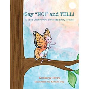 Perry, Kimberly Say "NO!" and TELL!: Maisie's Creative View of Personal Safety for Girls Perry, Kimberly Say "NO!" and TELL!: Maisie's Creative View of Personal Safety for Girls