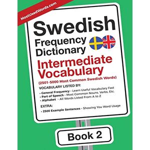 MostUsedWords Swedish Frequency Dictionary Intermediate Vocabulary: 2501-5000 Most Common Swedish Words: Volume 2 (Swedish-English) MostUsedWords Swedish Frequency Dictionary Intermediate Vocabulary: 2501-5000 Most Common Swedish Words: Volume 2 (Swedish-English)