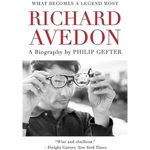 Gefter, Philip What Becomes a Legend Most: A Biography of Richard Avedon Gefter, Philip What Becomes a Legend Most: A Biography of Richard Avedon